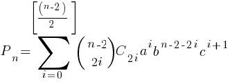 P_n=sum{i=0}{delim{[}{(n-2)/2}{]}}(matrix{2}{1}{{n-2} {2i}})C_{2i}a^{i}b^{n-2-2i}c^{i+1}