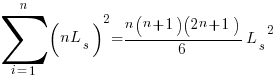 sum{i=1}{n}{(nL_s)^2}={n(n+1)(2n+1)}/6{L_s}^2