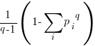 {1/{q - 1}} ( 1 - sum{i}{}{{p_i}^q})