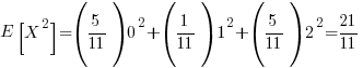 E[X^2] = (5/11) 0^2 + (1/11) 1^2 + (5/11) 2^2 = 21/11