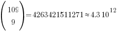 ( matrix{2}{1}{109 9} )  =  4263421511271  approx  4.3  10^12