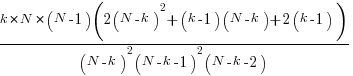 {k*N*(N-1)(2(N-k)^2+(k-1)(N-k)+2(k-1))}/{(N-k)^2(N-k-1)^2(N-k-2)}