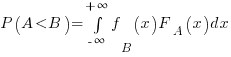 P(A < B) = int{-infty}{+infty} f_B(x) F_A(x) dx
