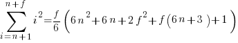 sum{i=n+1}{n+f}{i^2}=f/6(6n^2+6n+2f^2+f(6n+3)+1)