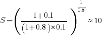 S=({1+0.1}/{(1+0.8)*0.1})^{1/0.8}approx 10