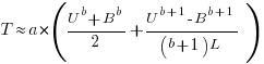 T approx a*({U^b+B^b}/2+{U^{b+1}-B^{b+1}}/{(b+1)L})