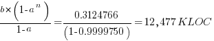 {b*(1-a^n)}/{1-a} = 0.3124766/(1-0.9999750) = 12,477 KLOC
