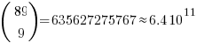 ( matrix{2}{1}{89 9} )  =  635627275767  approx  6.4  10^11