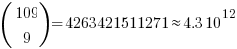 ( matrix{2}{1}{109 9} )  =  4263421511271  approx  4.3  10^12