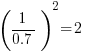 (1/0.7)^2=2