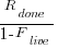 {R_{done}}/{1-F_{live}}