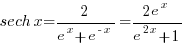 sech x=2/{e^x+e^{-x}}={2e^x}/{e^{2x}+1}