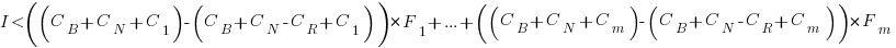 I < ((C_B+C_N+C_1)-(C_B+C_N-C_R+C_1))*F_1+...+((C_B+C_N+C_m)-(C_B+C_N-C_R+C_m))*F_m