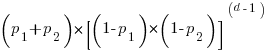 (p_1+p_2)*[(1-p_1)*(1-p_2)]^(d-1)