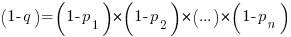 (1-q)=(1-p_1)*(1-p_2)*(...)*(1-p_n)