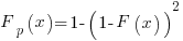 F_p(x)=1-(1-F(x))^2