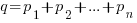q=p_1+p_2+...+p_n