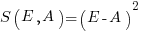 S(E, A)=(E-A)^2