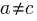 a != c