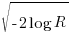 sqrt{-2 log R}