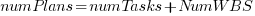 numPlans=numTasks+NumWBS