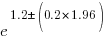 e^{1.2 pm (0.2*1.96)}
