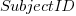 SubjectID