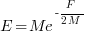 E=Me^{-{F/{2M}}}